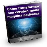 EBOOK - Como Transformar a Mente numa Super Máquina