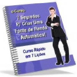 EBOOK - 7 Segredos para Criar uma Renda Automatica + Brindes